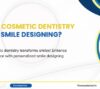 cosmetic dentistry help smile designing